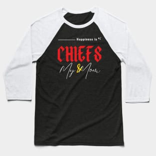 HAPINESS IS CHIEFS AND MY MOM Baseball T-Shirt